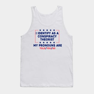 I Identify As A Conspiracy Theorist My Pronoun Are Told You So Tank Top